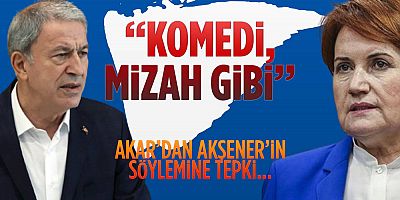 Akşener'in 'güney ordusu' açıklamasına Bakan Akar'dan tepki: Komedi..