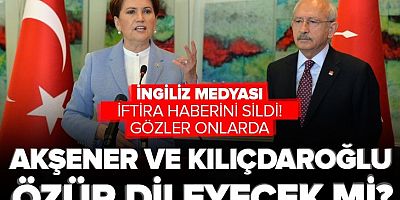 Akşener ve Kılıçdaroğlu özür dileyecek mi?
