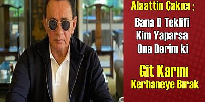 Alaattin Çakıcı'dan 'eroin baronu teklifi' iddialarına cevap: Git karını kerhaneye bırak derim!