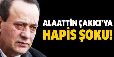Alaattin Çakıcı'ya  hapis şoku!