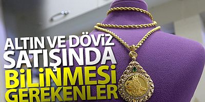 Altın ve döviz satışında vergiyle ilgili bilinmesi gerekenler