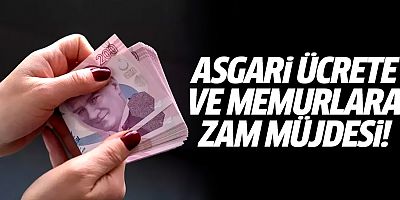 Asgari ücrete ve memurlara zam müjdesi!