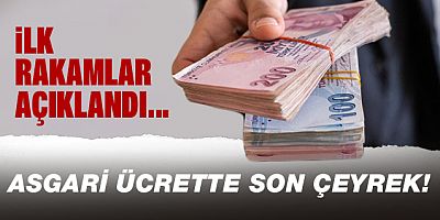 Asgari ücrette son çeyrek: İlk rakamlar açıklandı!