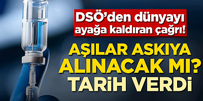 Aşılar askıya alınacak mı? DSÖ’den dünyayı ayağa kaldıran çağrı!