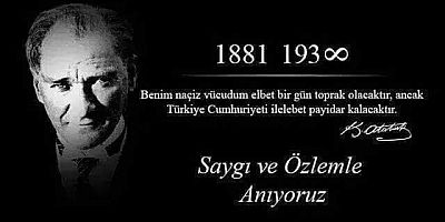 Atatürk'ü saygı, minnet ve özlemle anıyoruz...