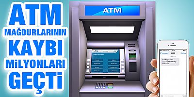 ATM mağdurlarının zararı milyonları buluyor