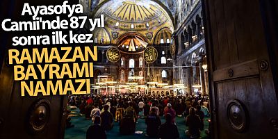 Ayasofya Camii'nde 87 yıl sonra ilk kez Ramazan Bayramı namazı kılındı