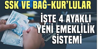 Bağ-Kur ve SSK'lılar!.. İşte dört ayaklı yeni emeklilik sistemi