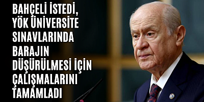 Bahçeli istedi!.. YÖK, baraj düşürme çalışmasını tamamladı