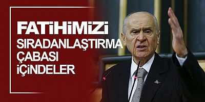 Bahçeli: Siyasi çıkar uğruna Fatihimizi sıradanlaştırma çabası içindeler