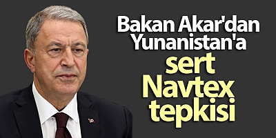 Bakan Akar’dan Yunanistan’a NAVTEX tepkisi!