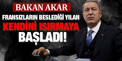 Bakan Akar: Fransızların beslediği yılan, kendilerini sokmaya başladı