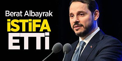 Bakan Berat Albayrak istifa ettiğini duyurdu!