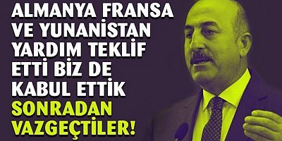 Bakan Çavuşoğlu: Avrupa'dan yardım telefonları aldık
