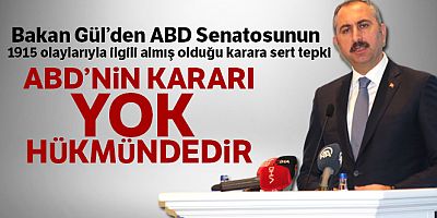 Bakan Gül: 'ABD'nin kararı yok hükmündedir'