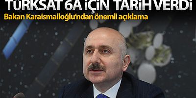 Bakan Karaismailoğlu, Türksat 6A için tarih verdi