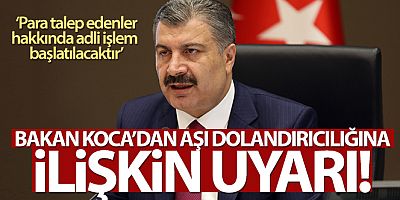 Bakan Koca'dan aşı dolandırıcılığına ilişkin uyarı