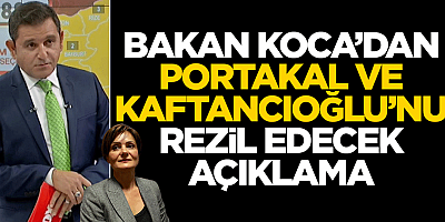 Bakan Koca'dan Fatih Portakal ve Kaftancıoğlu'nu rezil edecek açıklama!