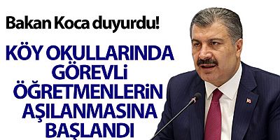 Bakan Koca duyurdu! Köy okullarında görevli öğretmenlerin aşılanmasına başlandı