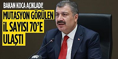 Bakan Koca: Mutasyon görülen şehir sayısı 70'e ulaştı!