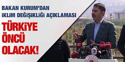 Bakan Kurum'dan 'iklim değişikliği' açıklaması: Türkiye öncü olacak!