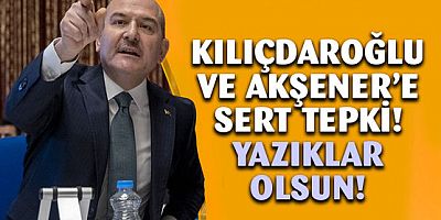 Bakan Soylu'dan Akşener ile Kılıçdaroğlu'na sert tepki