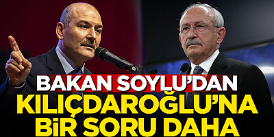 Bakan Soylu'dan Kılıçdaroğlu'na bir soru daha