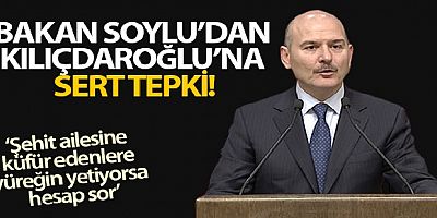 Bakan Soylu'dan Kılıçdaroğlu'na tepki: Şehit ailesine küfür edenlere yüreğin yetiyorsa hesap sor!