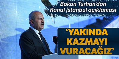 Bakan Turhan: “Yakında Kazmayı Vuracağız”