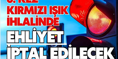 Bakan Yerlikaya duyurdu: 6. kez kırmızı ışık ihlalinde ehliyet iptal edilecek