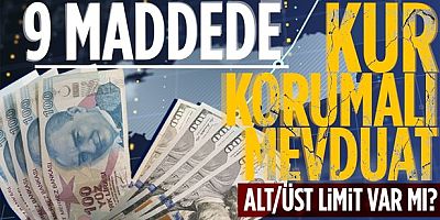 Bakanlık duyurdu: Kur korumalı vadeli mevduatta limit olmayacak