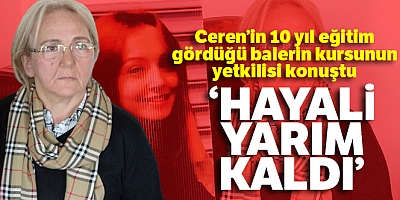“Bale Öğretmeni Olmak İstiyordu, Hayali Yarım Kaldı”