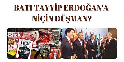 Batı'nın Türkiye ve Erdoğan düşmanlığının sebebi ne?