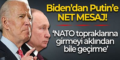 Biden'dan Putin'e açık uyarı: NATO topraklarına girmeyi aklından bile geçirme