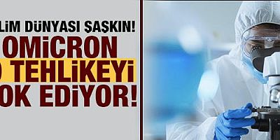 Bilim dünyası şaşkın! Omicron o tehlikeyi yok ediyor