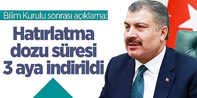 Bilim Kurulundan önemli açıklama:Hatırlatma dozu süresi 3 aya indirildi