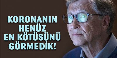 Bill Gates: Koronavirüs hala çok tehlikeli