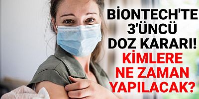 BioNTech’te 3’üncü doz kararı! Kimlere yapılacak?