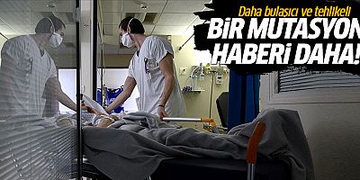 Bir mutasyon haberi daha! Daha bulaşıcı ve tehlikeli