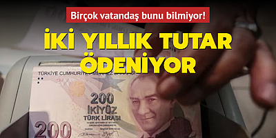 Birçok vatandaş bunu bilmiyor! İki yıllık tutar ödeniyor