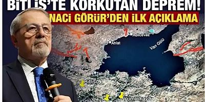 Bitlis’te korkutan deprem! Naci Görür'den ilk açıklama