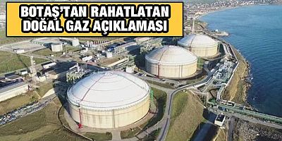BOTAŞ'tan rahatlatan doğal gaz açıklaması