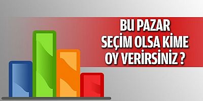Bu pazar seçim olsa kime oy verirsiniz?