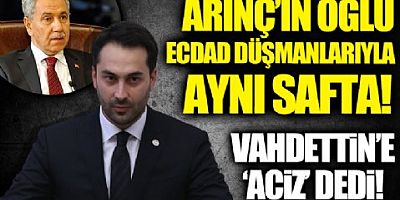 Bülent Arınç'ın oğlu ecdad düşmanlarıyla aynı safta durdu