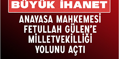 Büyük ihanet! Anayasa Mahkemesi Fetullah Gülen'e milletvekilliği yolunu açtı
