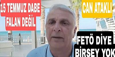 Can Ataklı: FETÖ diye bir şey yok; 15 Temmuz da darbe değil