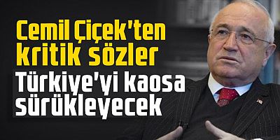 Cemil Çiçek: 50+1 Türkiye'yi kaosa sürükleyecek   