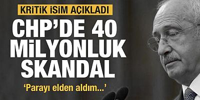 CHP'de 40 milyonluk skandal! Kritik isim açıkladı: Parayı elden aldım