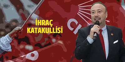 CHP'de Özkan Yalım’ı ihraç ettik katakullisi