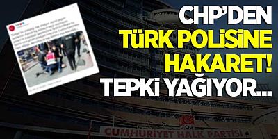 CHP'den Türk polisine hakaret! Tepki yağıyor...